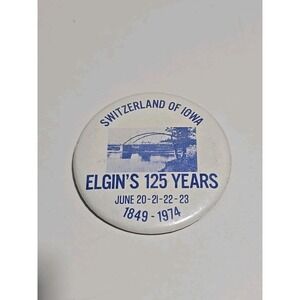 SWITZERLAND OF IOWA ELGIN'S 125 YEARS  1849-1974 ELGIN IOWA BUTTON PIN VINTAGE